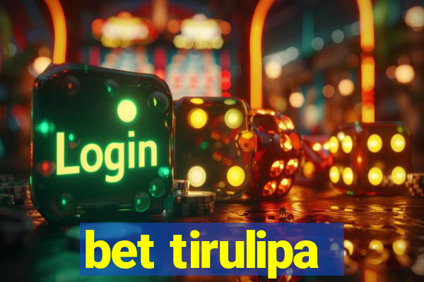 bet tirulipa